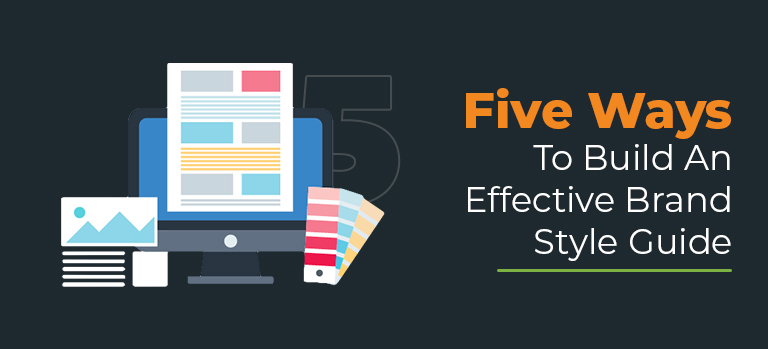 Five Ways To Build An Effective Brand Style Guide