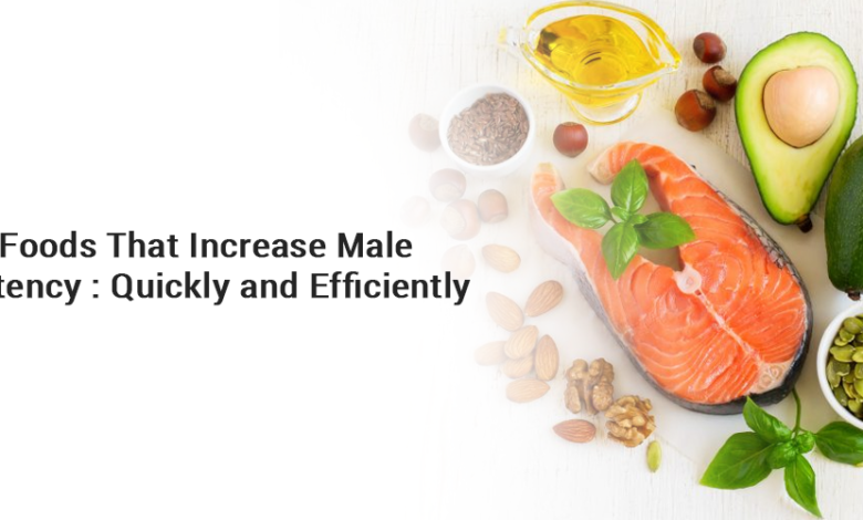 Foods That Increase Male Potency Quickly and Efficiently