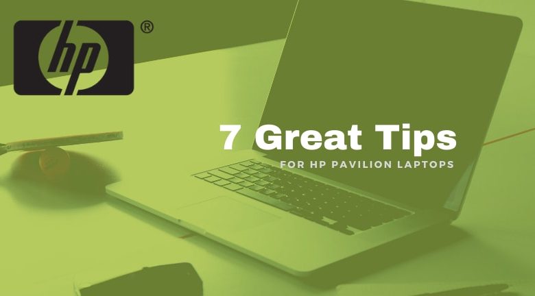 7 Great Tips for HP Pavilion Laptops in 2021