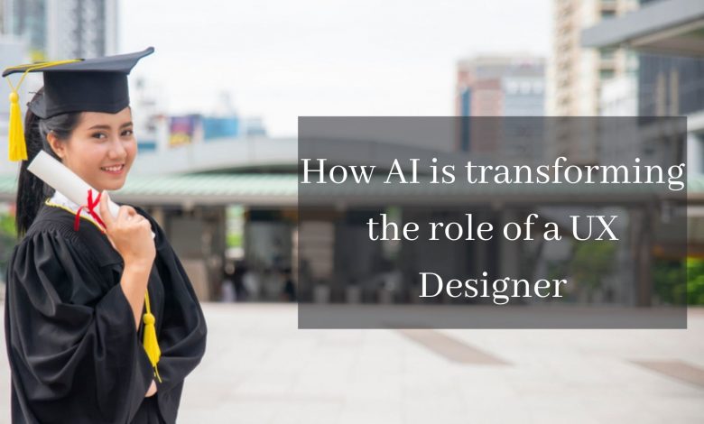 AI is transforming the role of a UX Designer Know How?