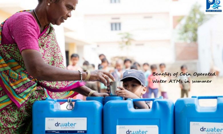 Benefits of Coin Operated Water ATMs in summer