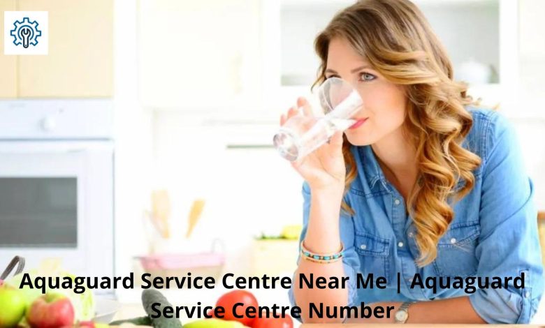 Aquaguard Service Centre Near Me Aquaguard Service Centre Number