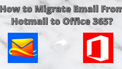 Photo of How to Migrate Emails from Hotmail to Office 365? | Step by Step Guide