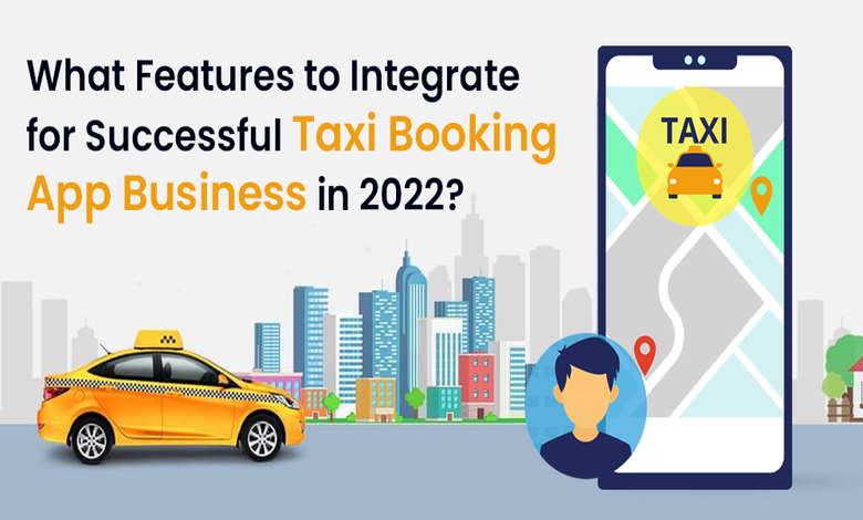 What Options to Combine for Profitable Taxi Reserving App Enterprise in 2022?