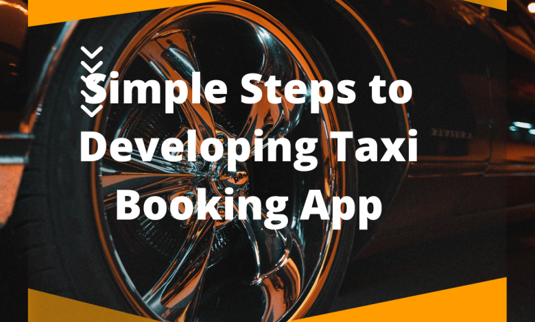 Simple Steps to Developing Taxi Booking App