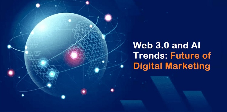 Web 3.0 and AI Trends: The Future of Digital Marketing